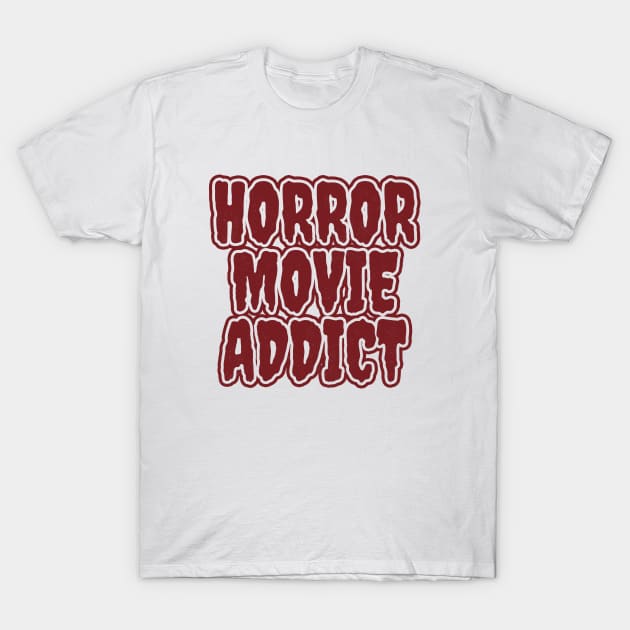 Horror Movie Addict T-Shirt by LunaMay